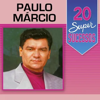 20 Super Sucessos by Paulo Márcio