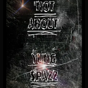 Not About by Yung Spazz