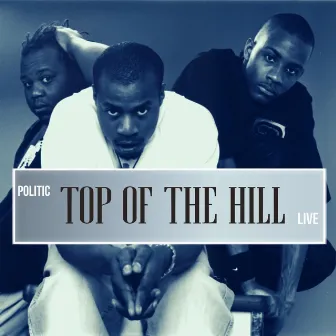 Top of the Hill by Politic Live