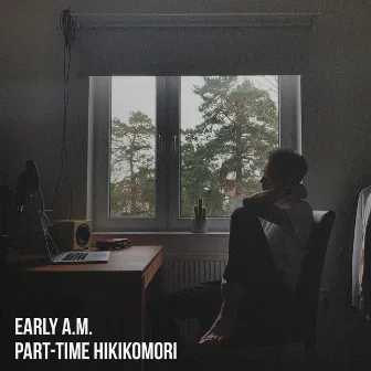 Part-Time Hikikomori by Early A.M