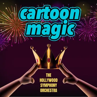 Cartoon Magic by The Hollywood Symphony Orchestra and Voices