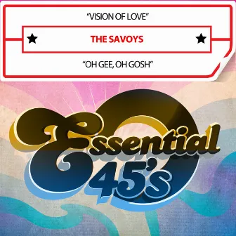 Vision of Love / Oh Gee, Oh Gosh by The Savoys