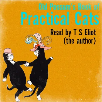 Old Possum's Book of Practical Cats by T. S. Eliot