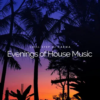 Evenings of House Music by Chill Step DJ Karma