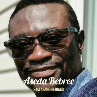 Aseda Bebree by SAM ASARE-BEDIAKO