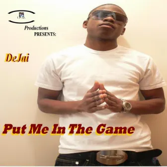 Put Me In The Game by DeJai