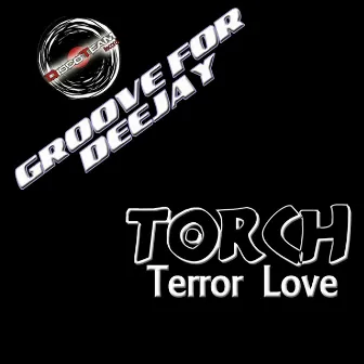 Terror Love (Groove for Deejay) by Torch