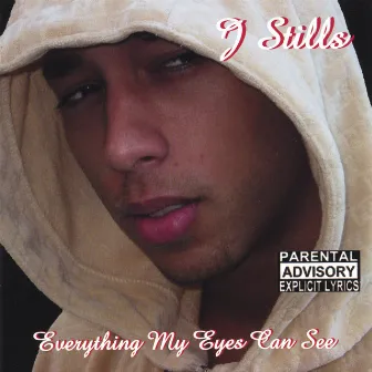 Everything My Eyes Can See by J Stills