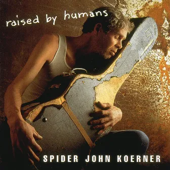 Raised By Humans by Spider John Koerner