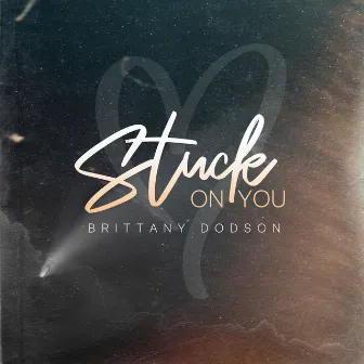 Stuck On You by Brittany Dodson