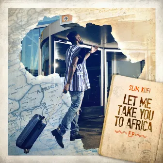 Let Me Take You to Africa by Slim Kofi