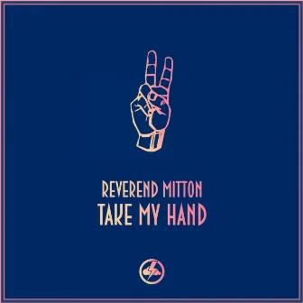 Take My Hand by Reverend Mitton