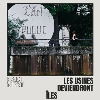 Les Usines Deviendront Îles by Earl Nest