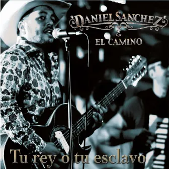 Tu Rey o Tu Esclavo by Daniel Sanchez