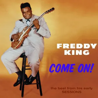 Come On! The Best from His Early Sessions by Freddy King