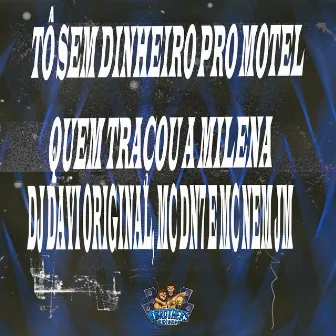 Tô Sem Dinheiro pro Motel - Quem Traçou a Milena by MC DN7