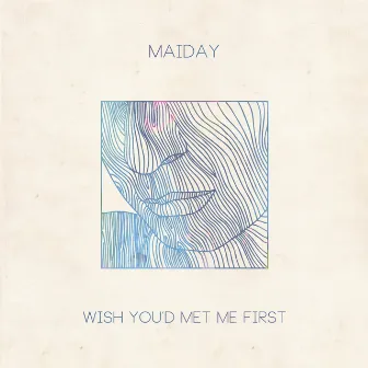 Wish You'd Met Me First by Maiday