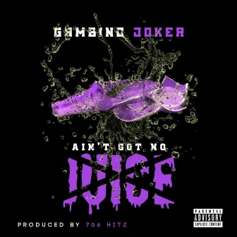 Ain't Got No Juice by Gambino Joker