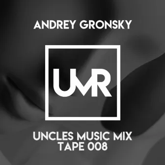 Uncles Music Mix Tape 008 (DJ Mix) by Andrey Gronsky