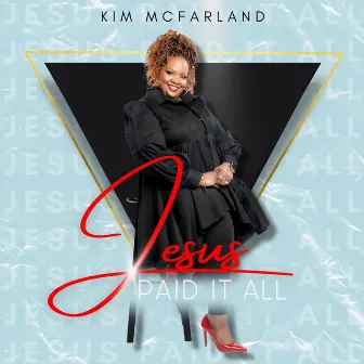 Jesus Paid It All by Kim McFarland