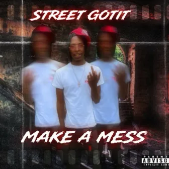 Make a Mess by Street Gotit