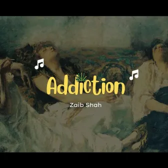 Addiction by Zaib Shah