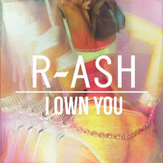 I Own You (The Remixes) by R-ASH