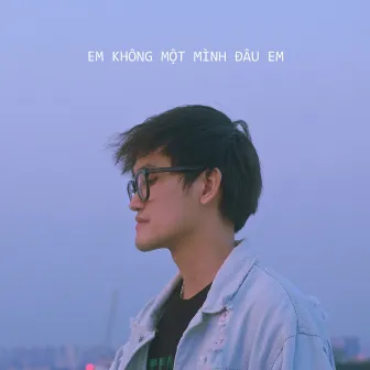 Em Không Một Mình Đâu Em by Longg