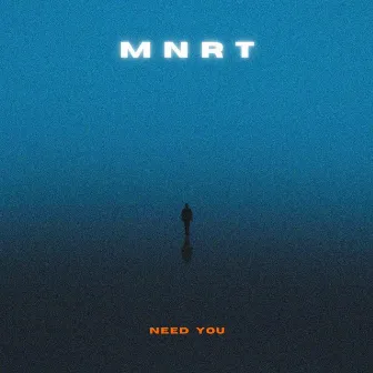 Need You by MNRT