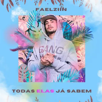 Todas Elas Já Sabem by Faellziin Mc