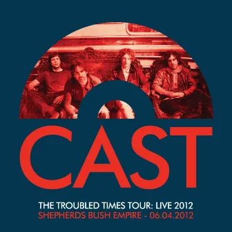 The Troubled Times Tour: Live 2012 by Cast