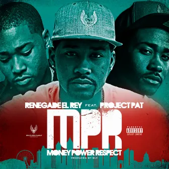 M.P.R (Money Power Respect) by RENEGADE EL REY