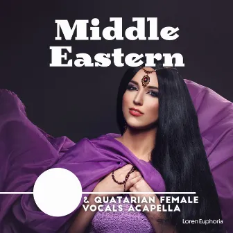 Middle Eastern & Quatarian Female Vocals Acapella: Saudi Arabian Music, The Voices of the Desert, Female Chant from Middle East for Deep Relaxation by Loren Euphoria