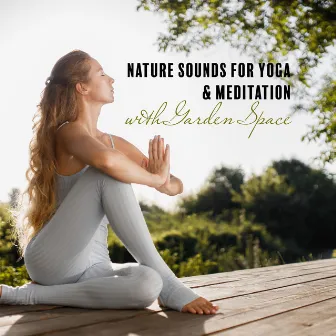 Nature Sounds for Yoga & Meditation with Garden Space: Do Exercises & Feel Better by Hypnotic New Age Artist