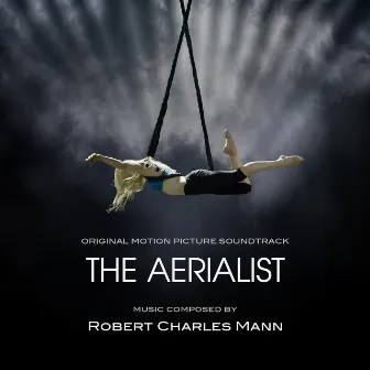 The Aerialist (Original Motion Picture Soundtrack) by Robert Charles Mann