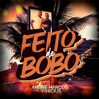 Feito de Bobo by André Marcos & Vinicius