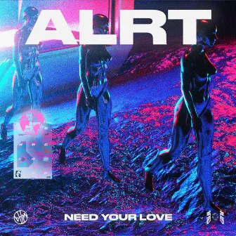 Need Your Love by ALRT