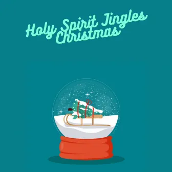 Holy Spirit Jingles Christmas by Best Christmas Songs 2022