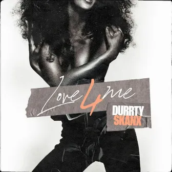 Love 4 Me by Durrty Skanx