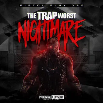 The Trap Worst Nightmare by Pistol Play Dre