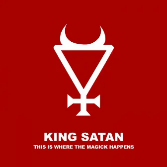 This Is Where the Magick Happens by King Satan