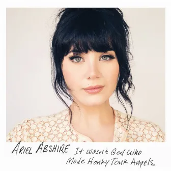 It Wasn't God Who Made Honky Tonk Angels by Ariel Abshire