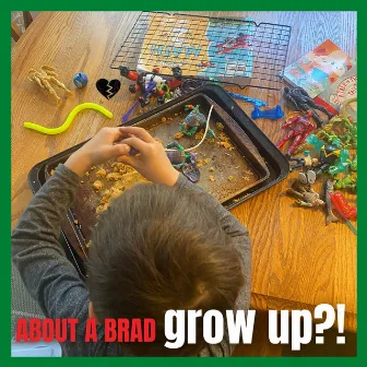 grow up?! by About A Brad