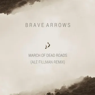 March of Dead Roads (Ale Fillman Remix) by Brave Arrows