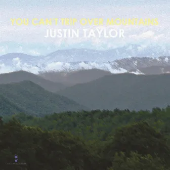 You Can't Trip Over Mountains by Justin Taylor