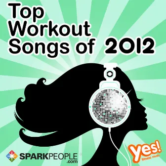 SparkPeople: Top Workout Songs of 2012 by Yes! Fitness Music