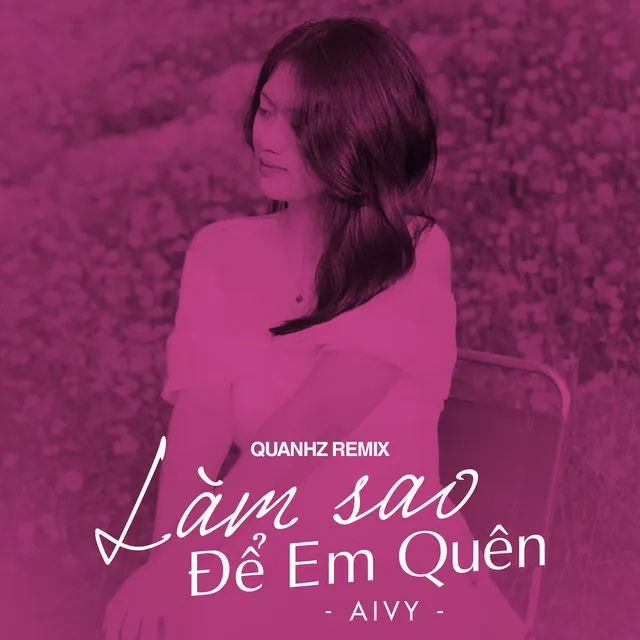 Làm Sao Để Em Quên (Quanhz Remix)