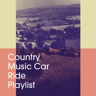 Country Music Car Ride Playlist by Country Rock Party