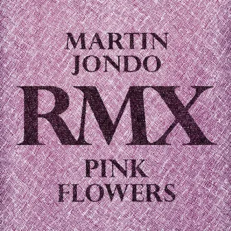 Pink Flowers (Remixes) by Martin Jondo