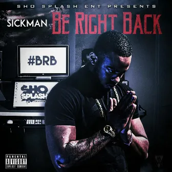 Be Right Back by Sickman